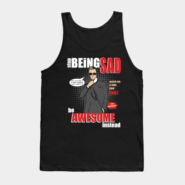 Stop Being SAD - Be Awesome Instead Like Cooper Tank Top by eggtee_com